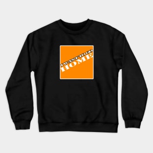 I want to go home (depot) Crewneck Sweatshirt